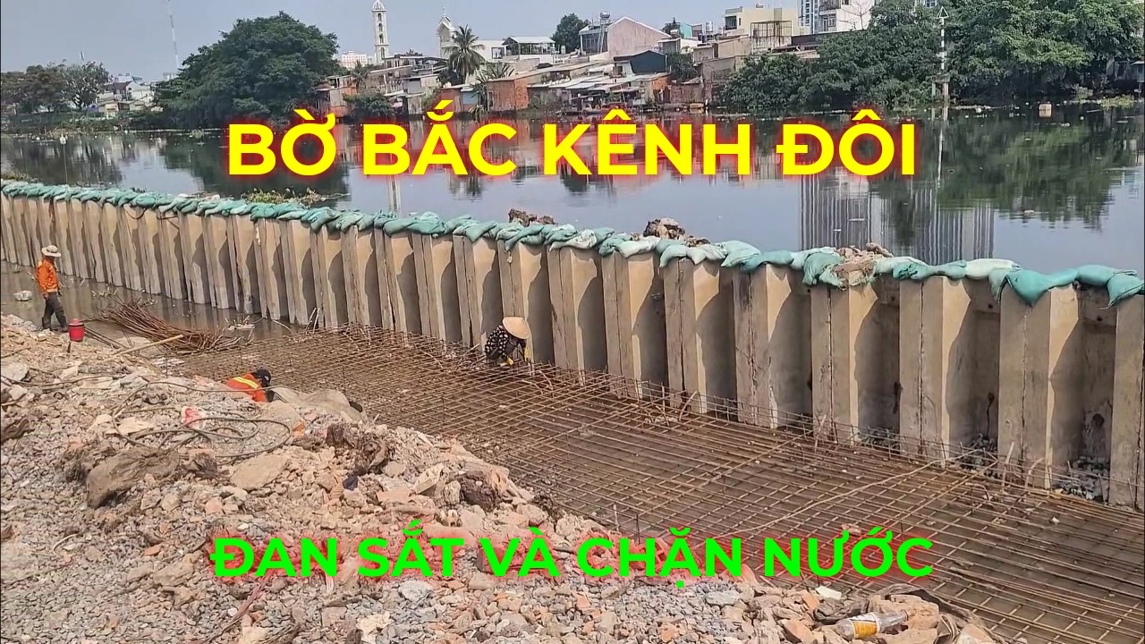 Đan sắt đổ bê tông và chặn nước rò rỉ bờ kè Bờ Bắc Kênh Đôi đường Hoài Thanh Quận 8 cũ 16/03/2026