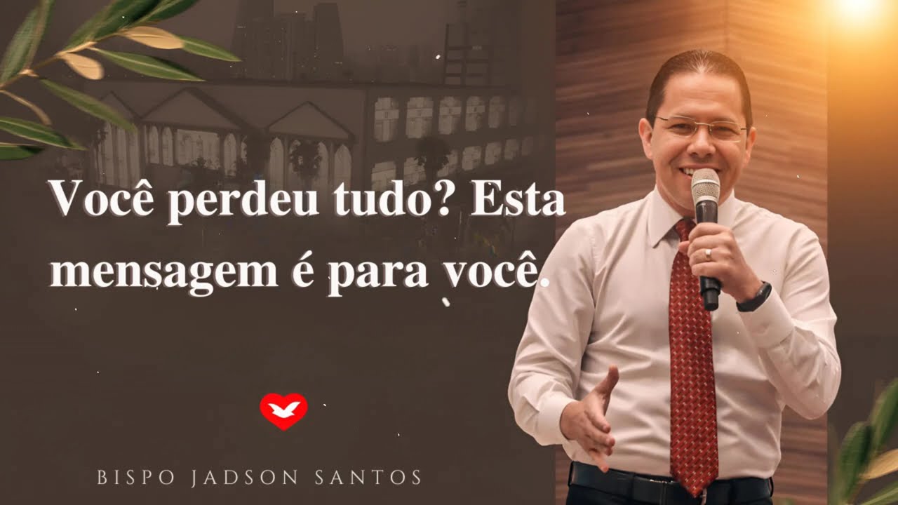 Você perdeu tudo? Esta mensagem é para você.  | Bispo Jadson Santos