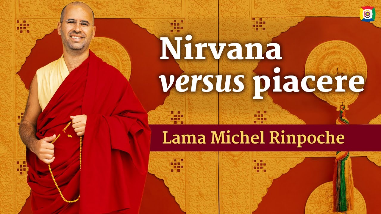 Nirvana versus piacere - Introduzione alla filosofia buddhista con Lama Michel Rinpoche