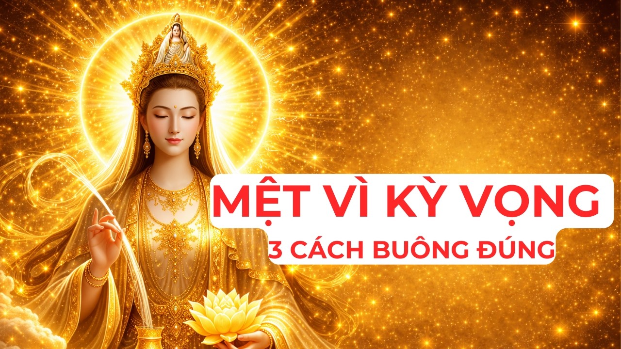 MỆT VÌ KỲ VỌNG: 3 CÁCH BUÔNG ĐÚNG ĐỂ KHÔNG TỰ ÉP MÌNH NỮA | Tỉnh Thức Nhiệm Màu