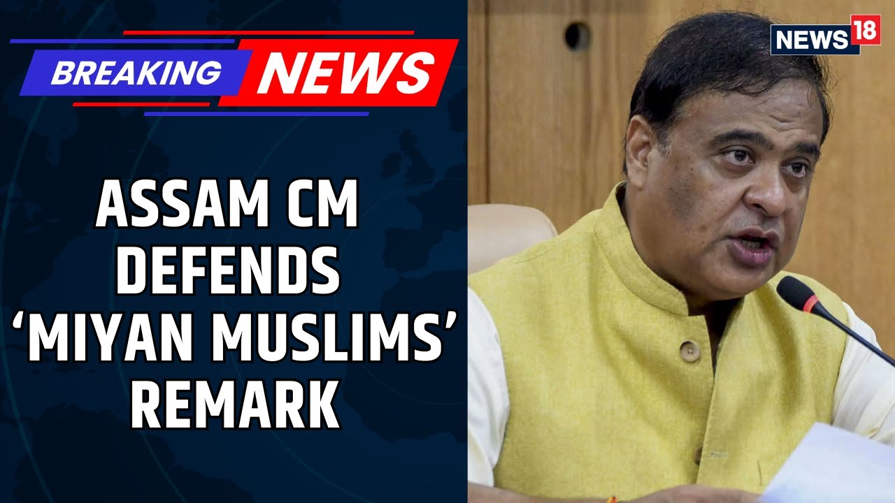 Himanta Biswa Sarma Defends &lsquo;Miyan&rsquo; Remarks, Flags Demographic Threat To Assam | News18