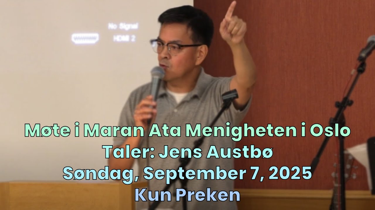 Kun Preken - Taler: Jens Austbø - Søndag, September 7, 2025 - Møte i Maran Ata Menigheten i Oslo
