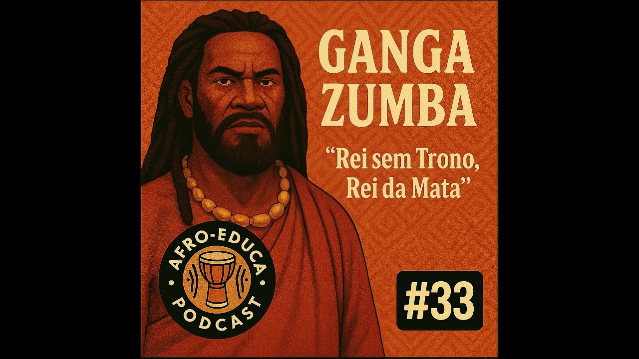 🎧 Podcast #33   ---   Ganga Zumba – Rei sem Trono, Rei da Mata