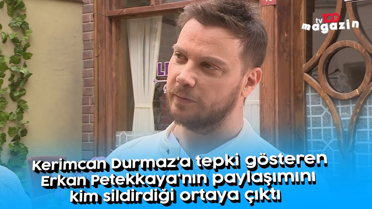 Kerimcan Durmaz'a tepki gösteren Erkan Petekkaya'nın paylaşımını kim sildirdiği ortaya çıktı