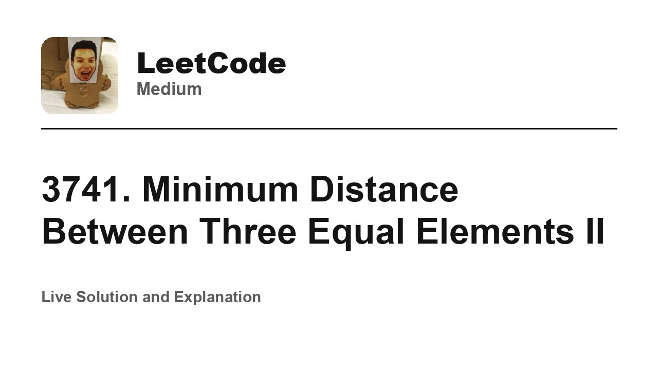3741. Minimum Distance Between Three Equal Elements II (Leetcode Medium)