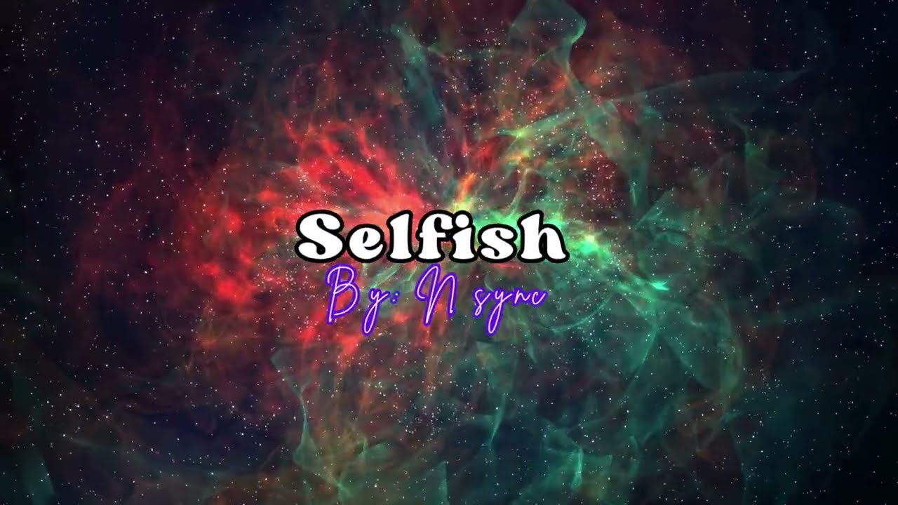 Selfish By: Nsync (Lyrics)
