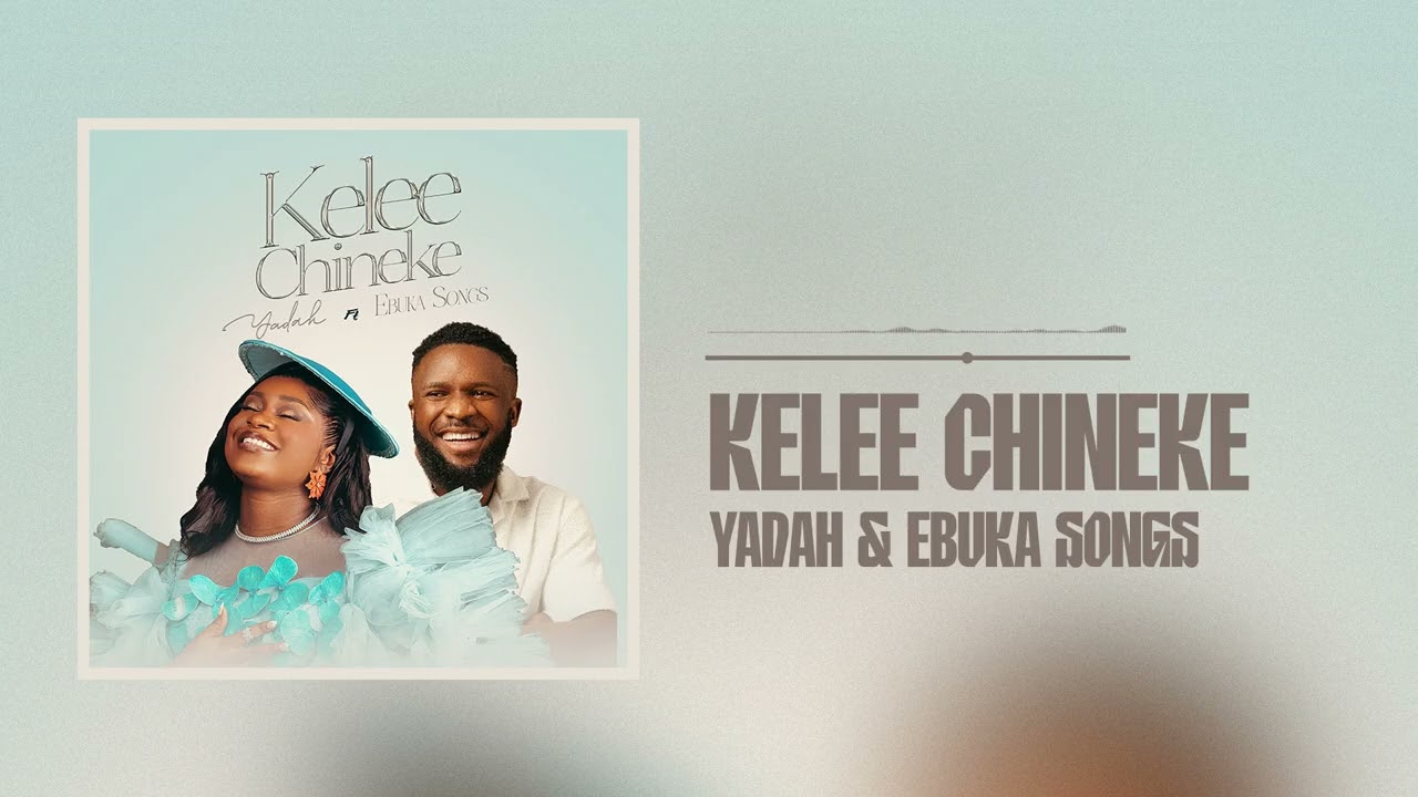Yadah - KELEE CHINEKE (Official Audio) ft Ebuka Songs