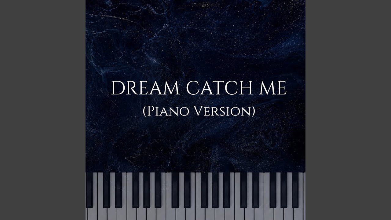Dream Catch Me (Piano Version)