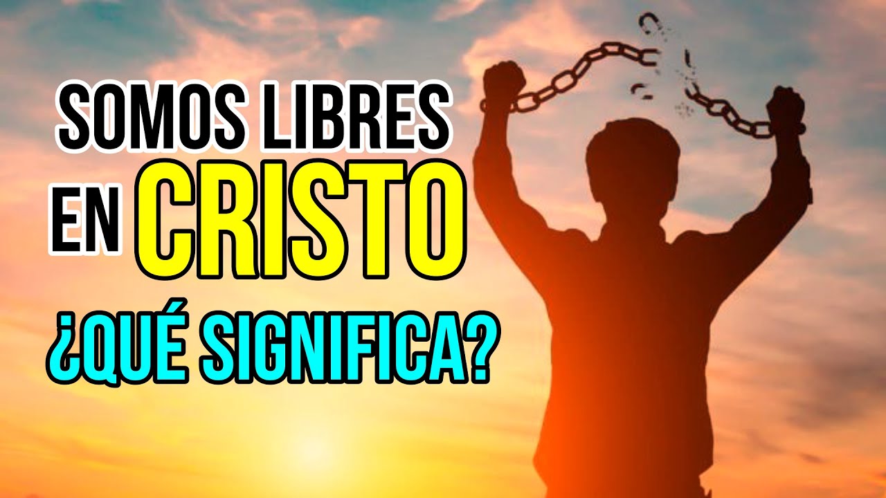 &iquest;Que SIGNIFICA ser LIBRE en CRISTO?