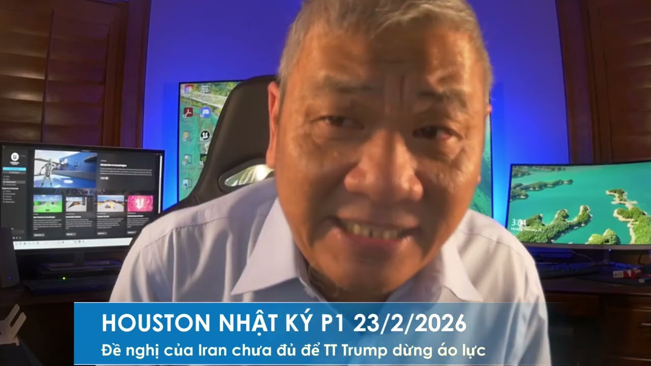 HOUSTON P1 23/2/2026: Sự nhượng bộ của Iran có đủ cho TT Trump dừng lại áp lực quân sự hiện nay?