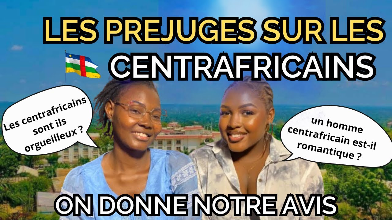 Les préjugés sur les Centrafricains : On donne notre avis sans filtre !
