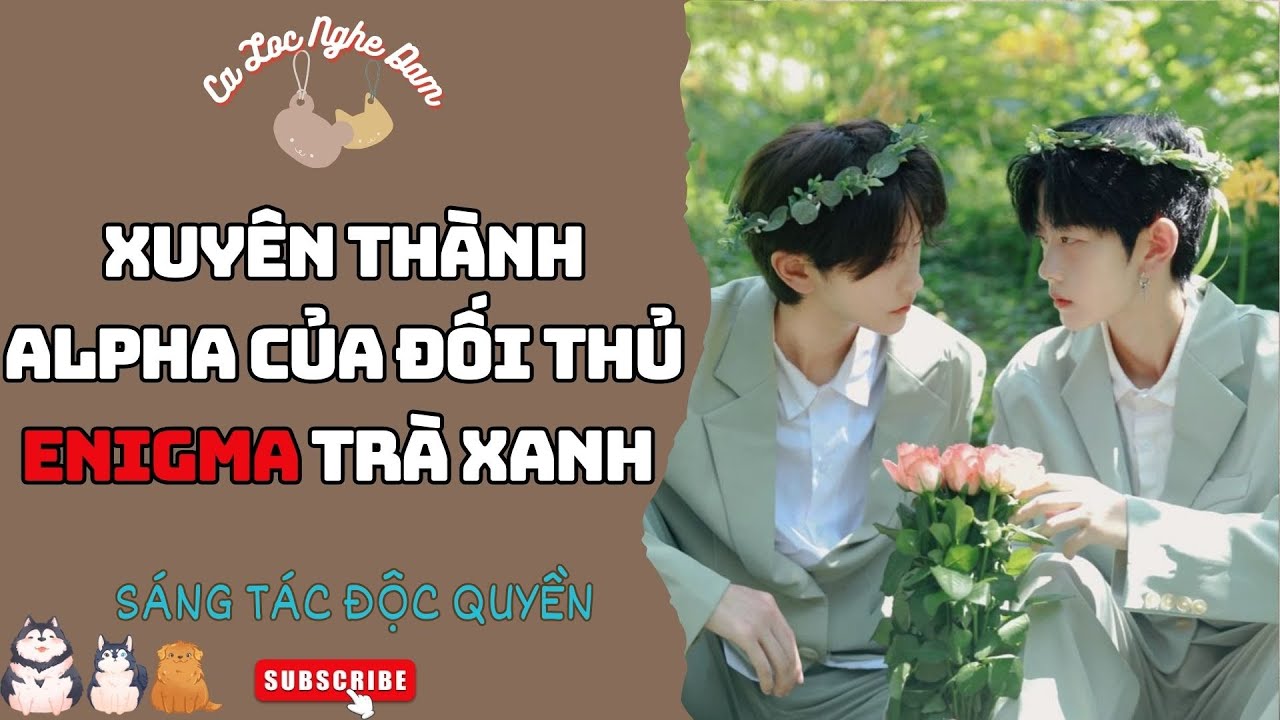BL Audio | XUYÊN THÀNH ALPHA CỦA ĐỐI THỦ ENIGMA TRÀ XANH | Truyện Sáng Tác