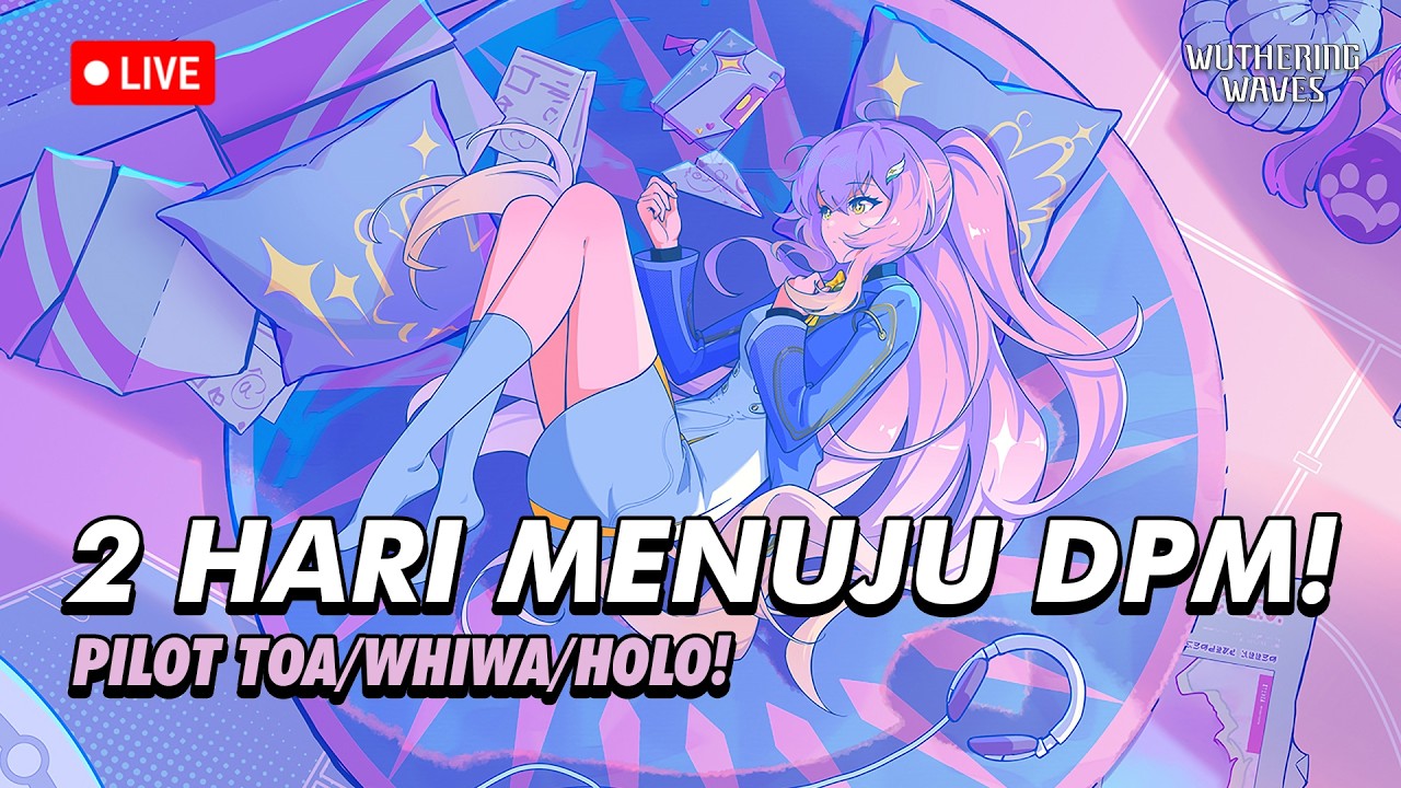 🔴2 HARI MENUJU DPM! EP.233 | PILOT FREE TOA/WHIWA/HOLO | Wuthering Waves Indonesia