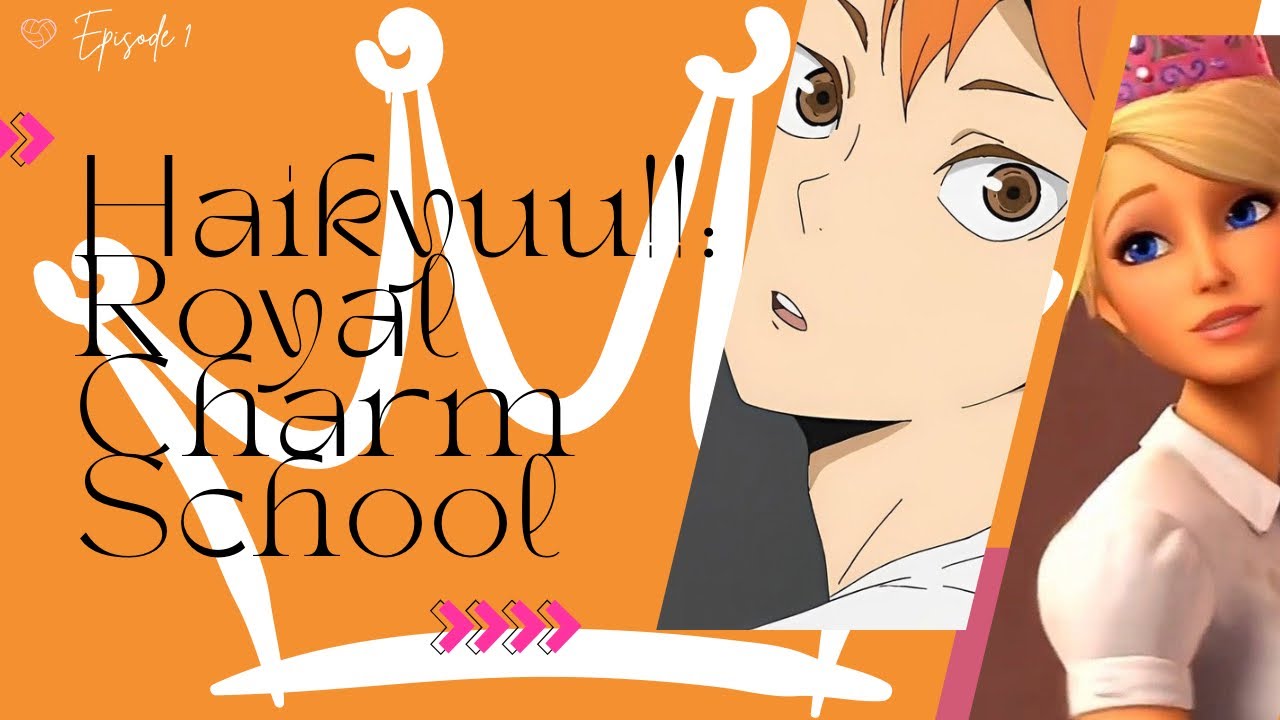 (Barbie) HAIKYUU: (Princess) Royal Charm School | Part 1 | kodzukxnma