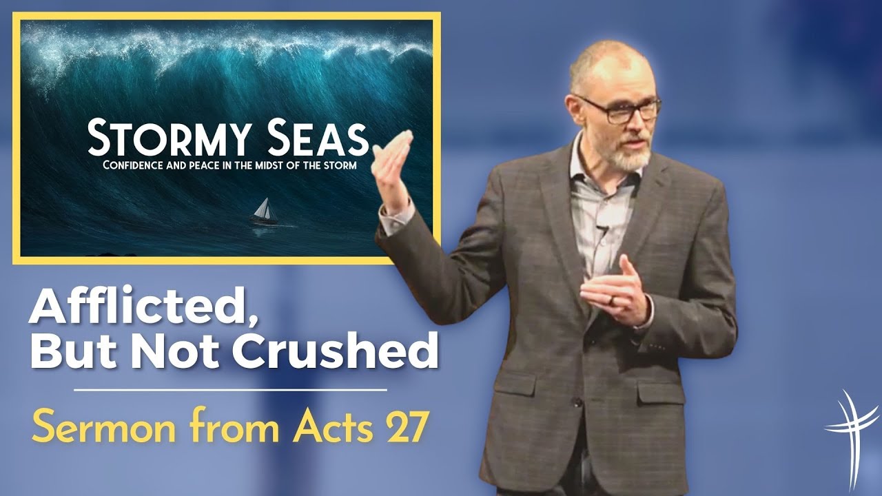 Afflicted, but Not Crushed (Sermon from Acts 27:21-25)