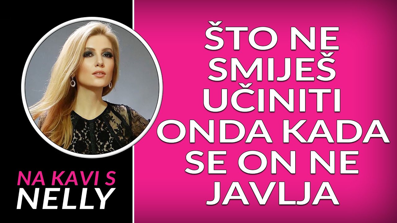 Što ne smiješ činiti onda kada se on ne javlja // Na kavi s Nelly //