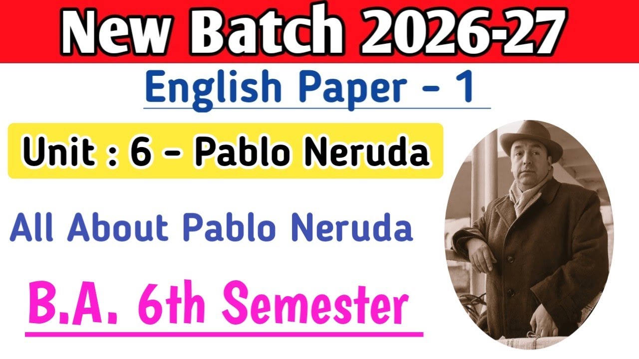 BA 6th Semester English paper 1 Unit 6 Pablo Neruda If You Forget Me | Biography of Pablo Neruda