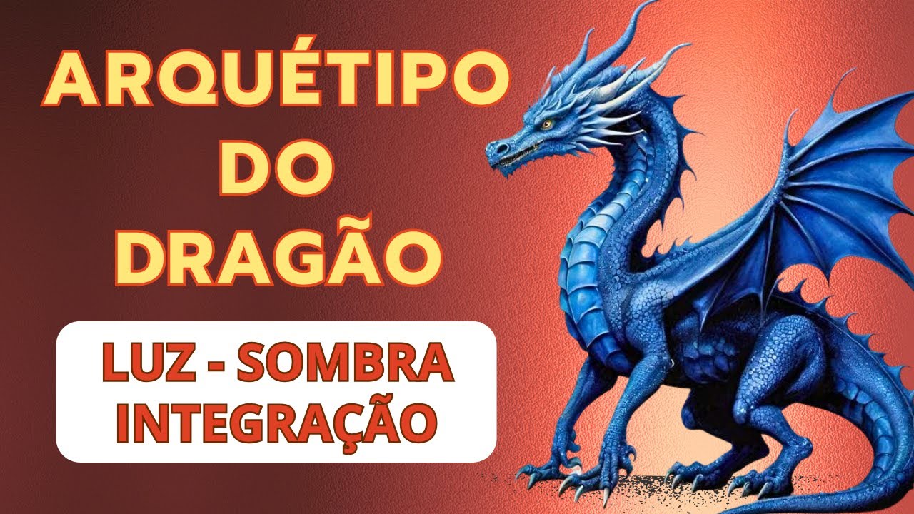 ARQUÉTIPO DO DRAGÃO - LUZ, SOMBRA E INTEGRAÇÃO