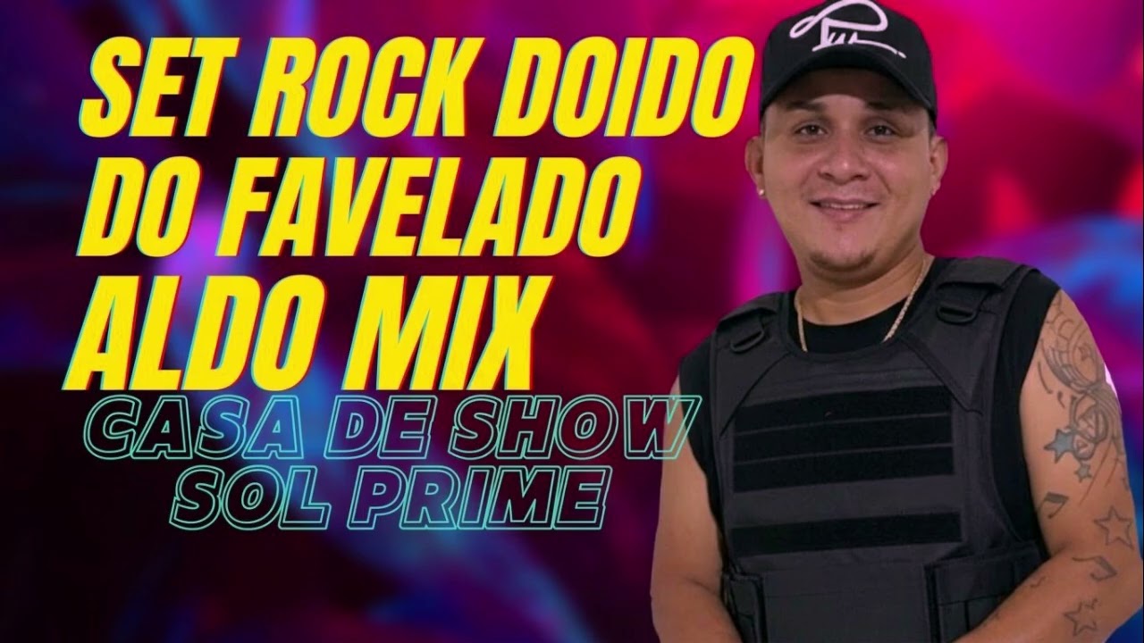 SET ROCK DOIDO DO FAVELADO ALDO MIX-CASA DE SHOW SOL PRIME