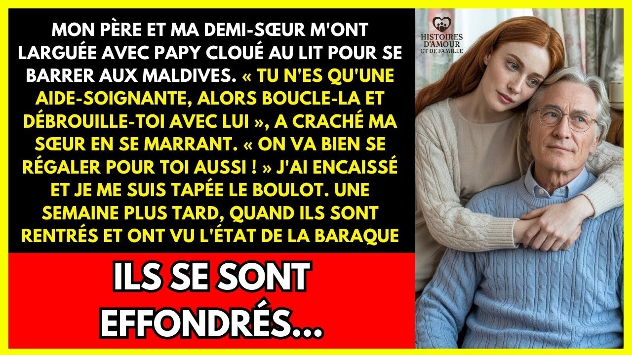 MON PÈRE ET MA DEMI SŒUR M'ONT LARGUÉE AVEC PAPY CLOUÉ AU LIT POUR SE BARRER AUX MALDIVES