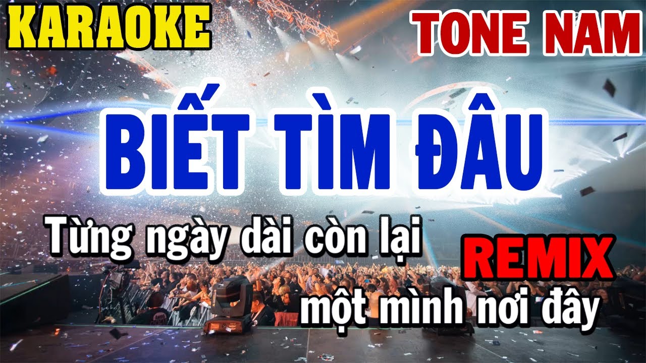 Karaoke Biết Tìm Đâu Remix Tone Nam | 84
