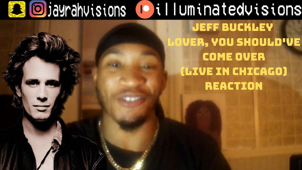 Jeff Buckley - Lover, You Should've Come Over (Live In Chicago) | REACTION |