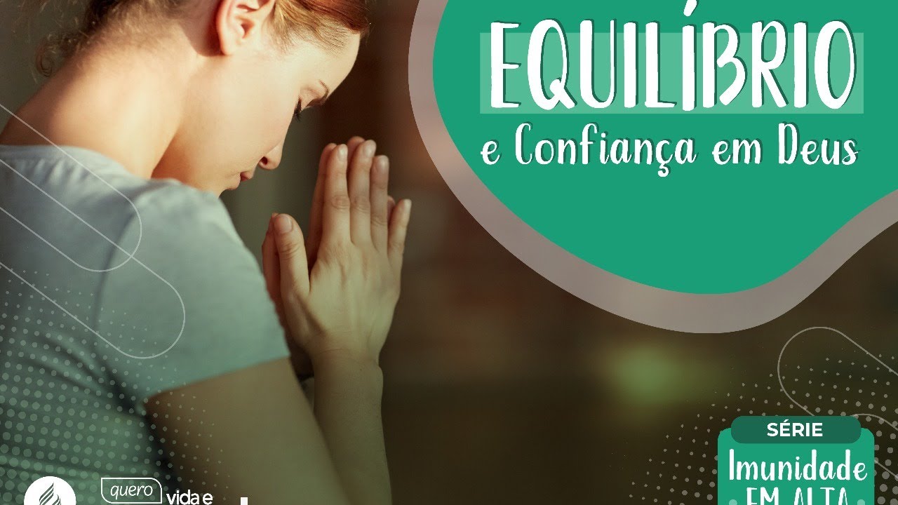 Equilíbrio e Confiança em Deus - Série Imunidade em Alta