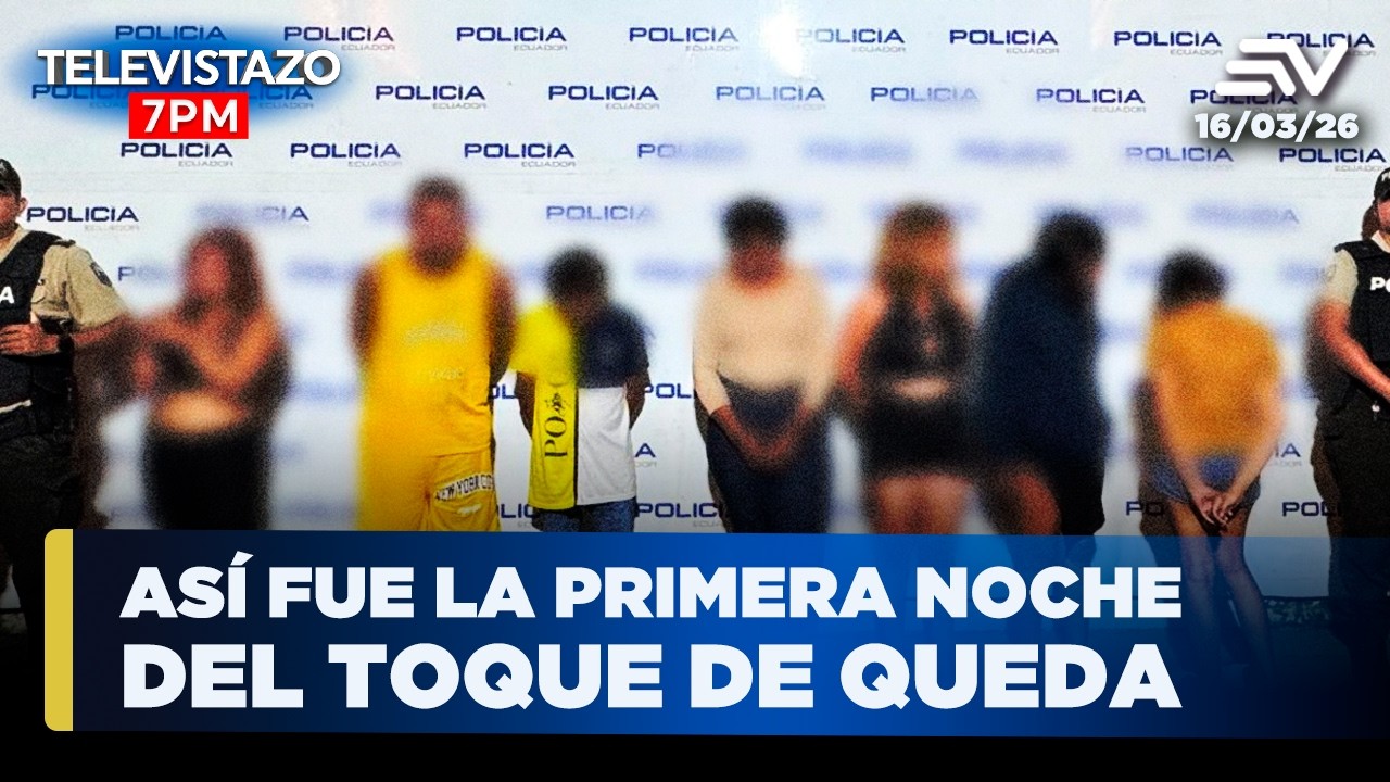 253 detenidos en la primera noche del Toque de Queda en Ecuador | Televistazo 7PM🔴 16 Marzo 2026