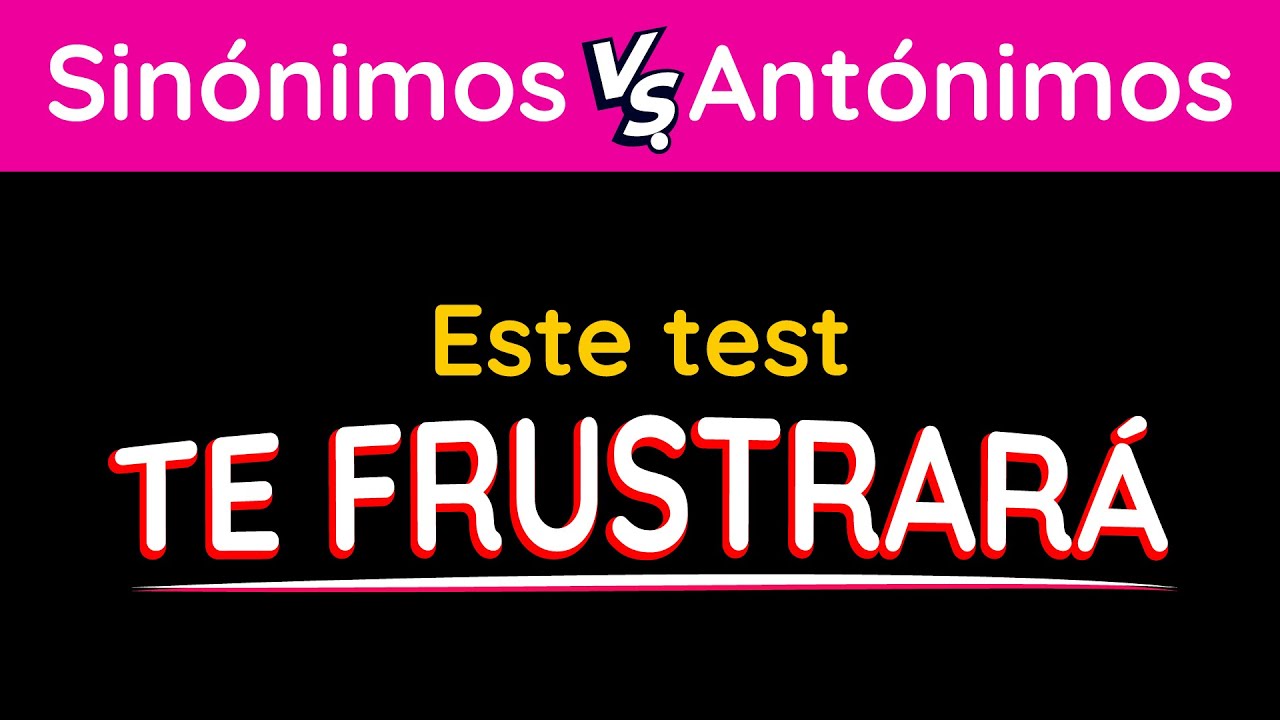 ¿Acertarás más de una? | Nivel INTERMEDIO de sinónimos y antónimos (TEST de VOCABULARIO)