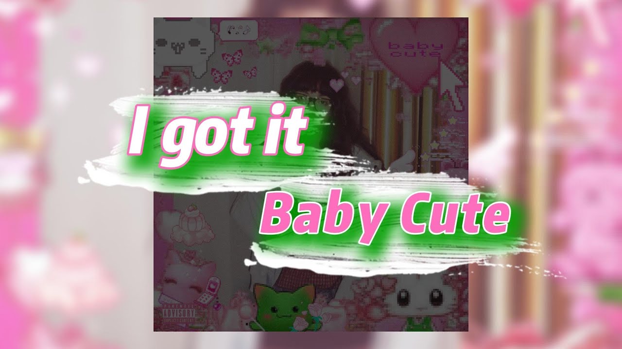 I got it - Baby Cute (текст песни)