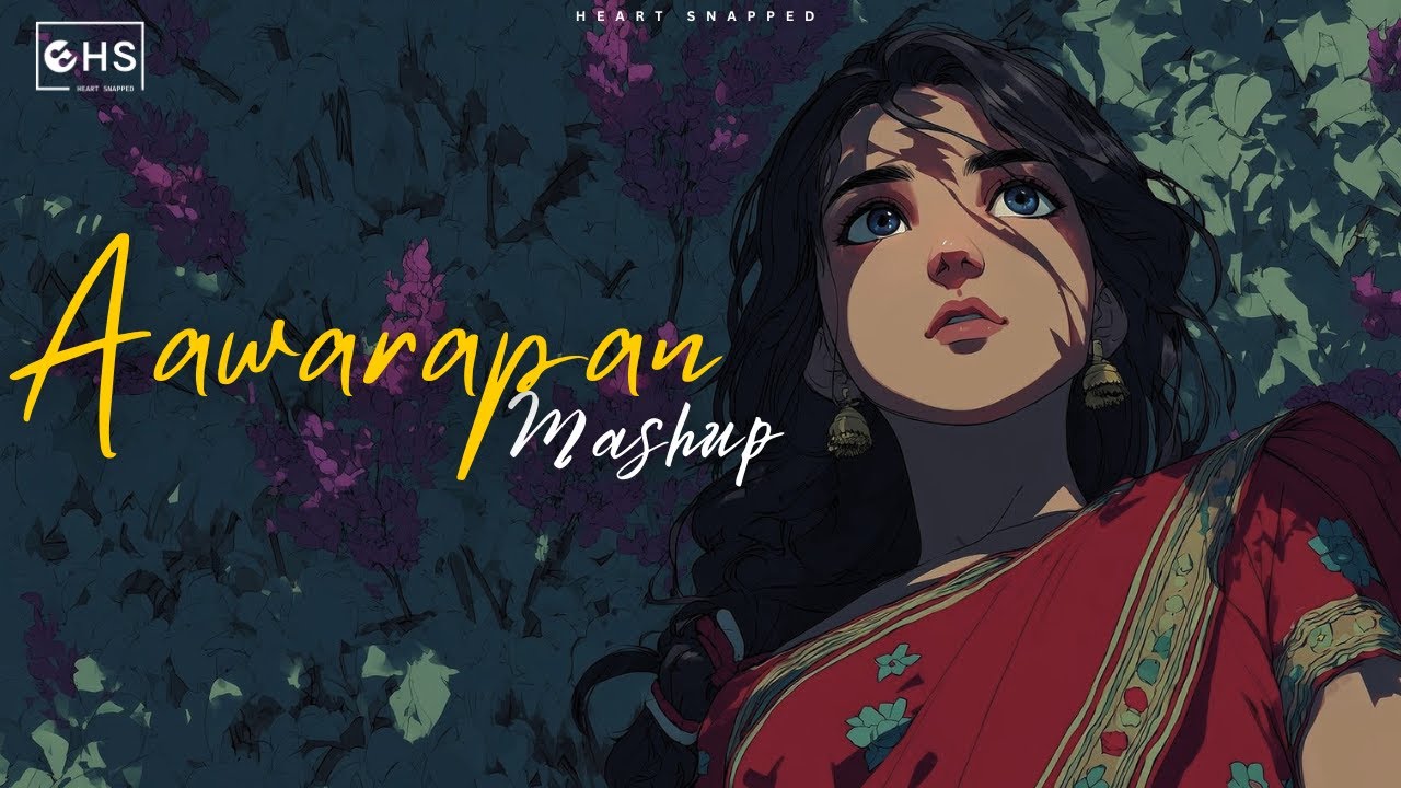 Aawarapan Mashup | Heart Snapped Mashup | Teri Yaadon Se x Toh Phir Aao