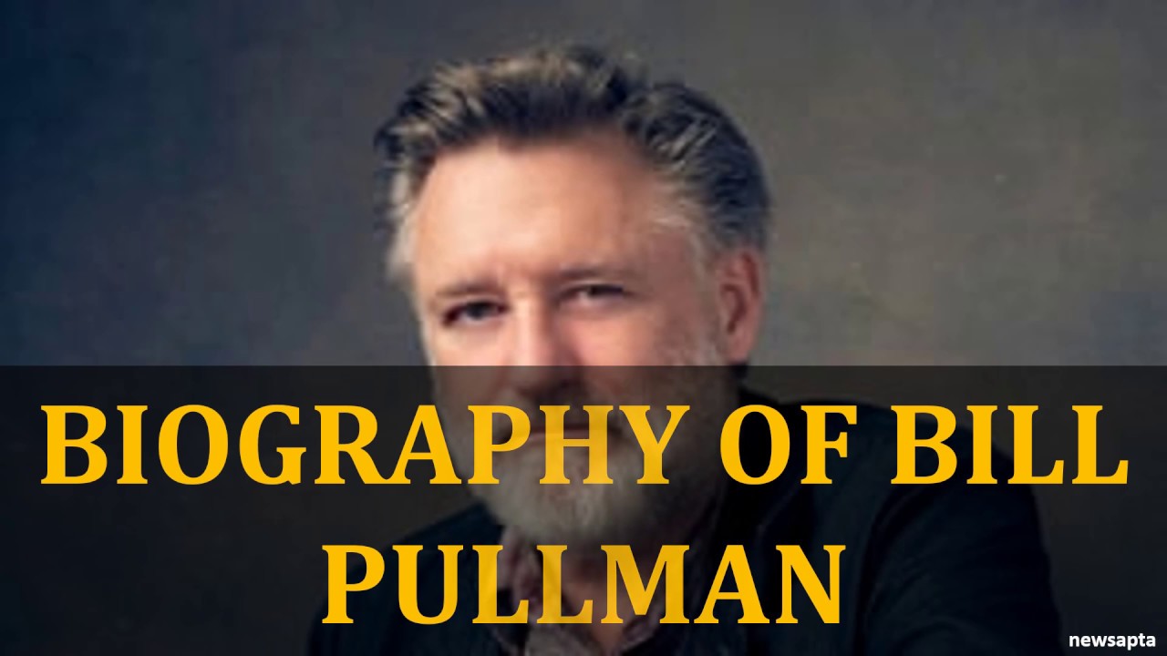 BIOGRAPHY OF BILL PULLMAN