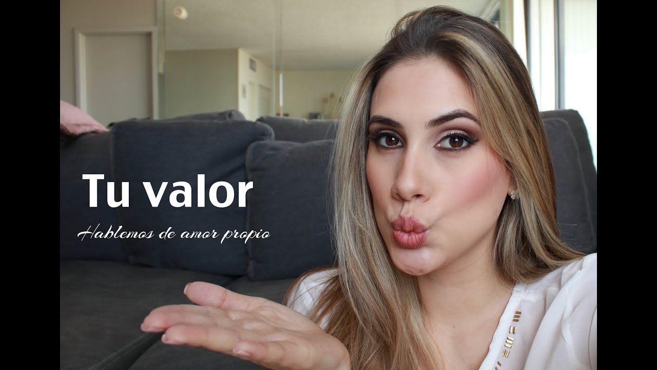 Tu valor... hablemos de amor propio