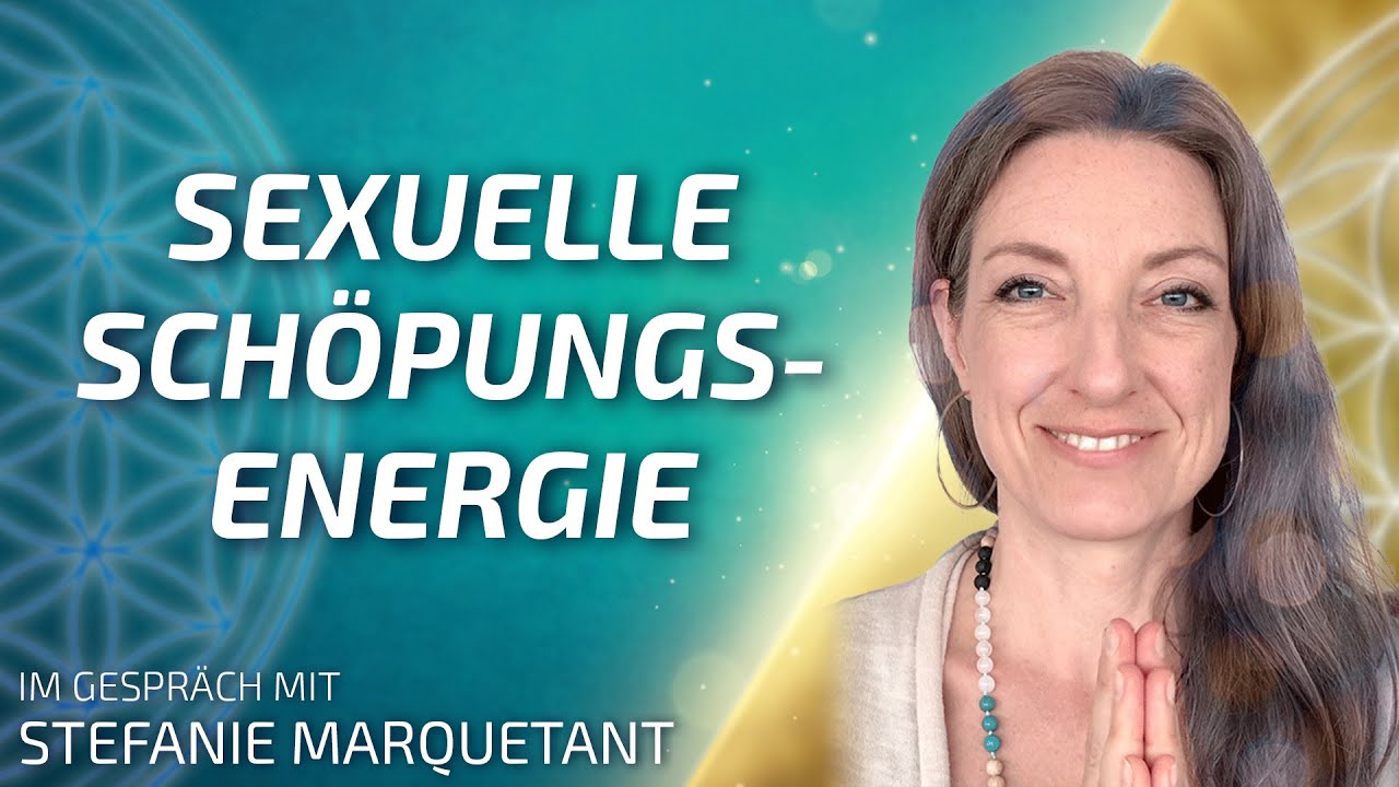 Sexuelle Schöpfungsenergie - Stefanie Marquetant im Gespräch