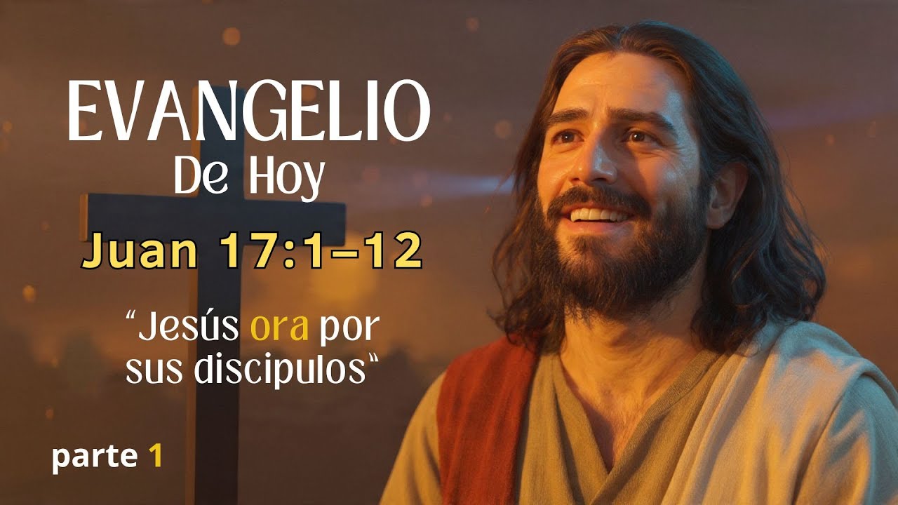 Evangelio de hoy /Jesús ora por sus discípulos, parte 1/ Juan 17:1-12 📖🙏.