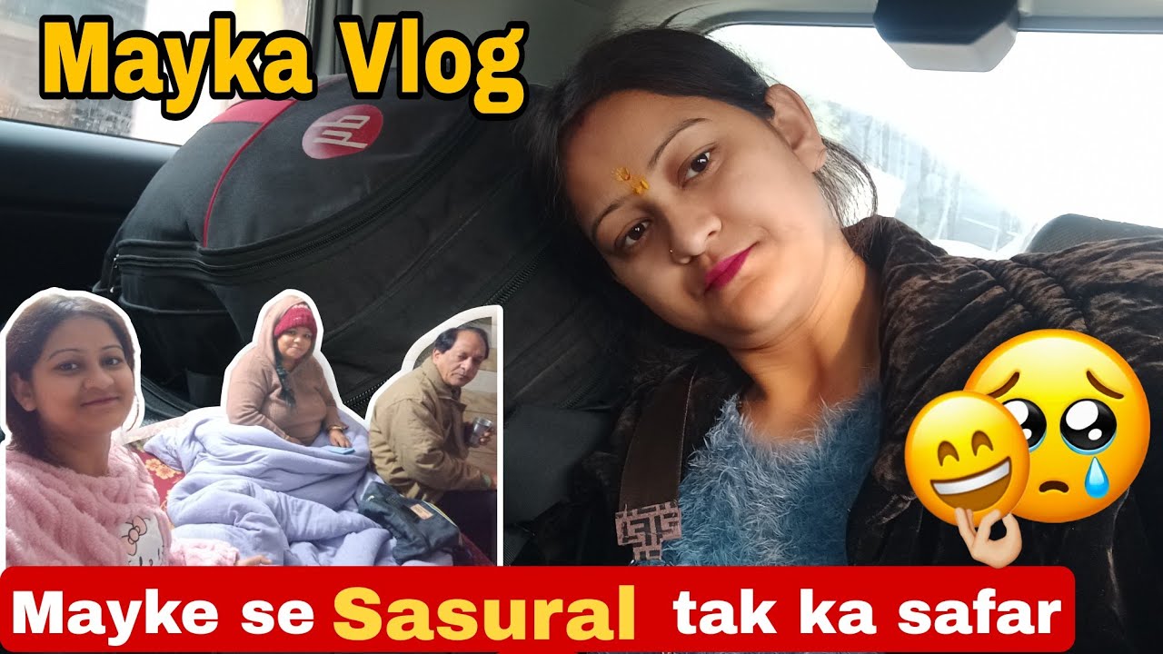 मायके से ससुराल का सफर || Mayka Vlog @khantwalqueen 
