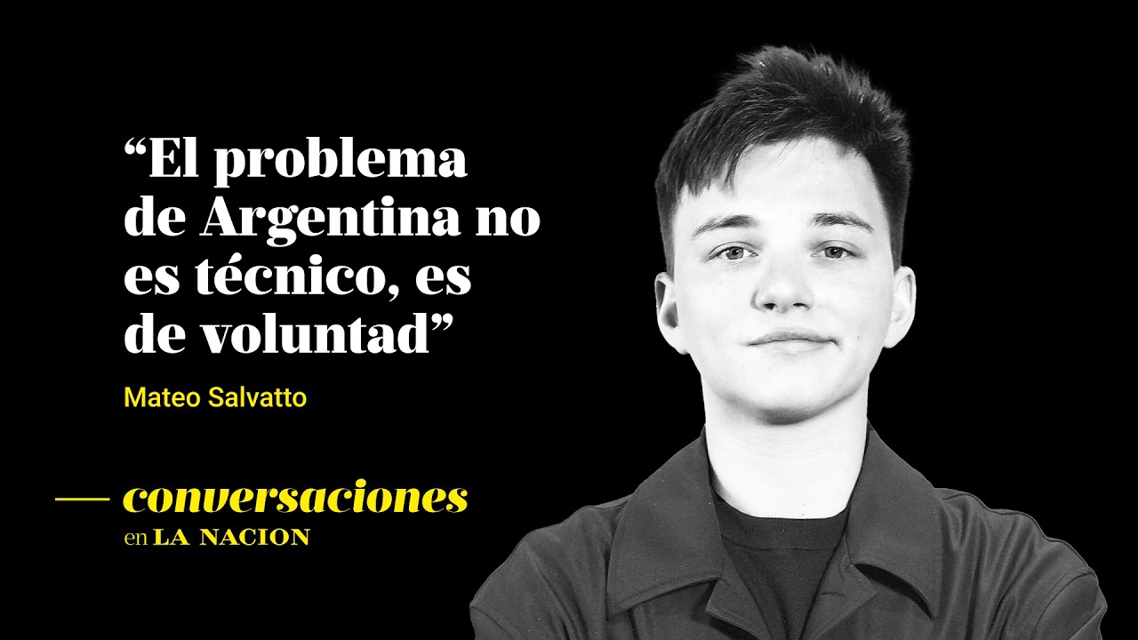 Mateo Salvatto: “En Argentina sobra todo, lo que falta es voluntad” | Conversaciones en LA NACION