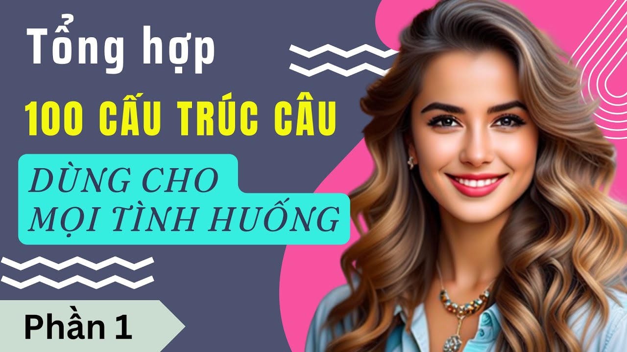 Luyện Nói Thành Thạo Qua Các Cấu Trúc Câu Hay Dùng Hàng Ngày |  Cấu Trúc Ai cũng Dùng | Phần 1