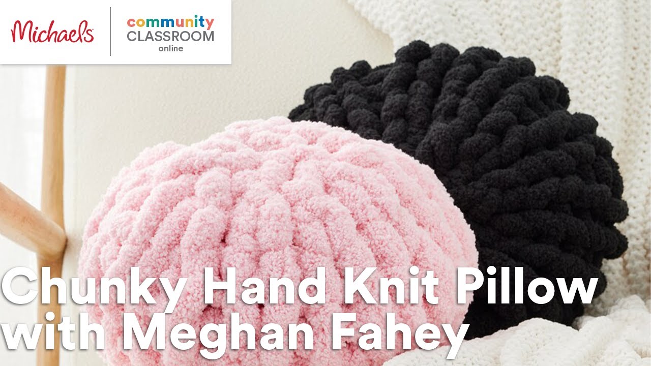 Online Class: Chunky Hand Knit Pillow with Meghan Fahey | Michaels