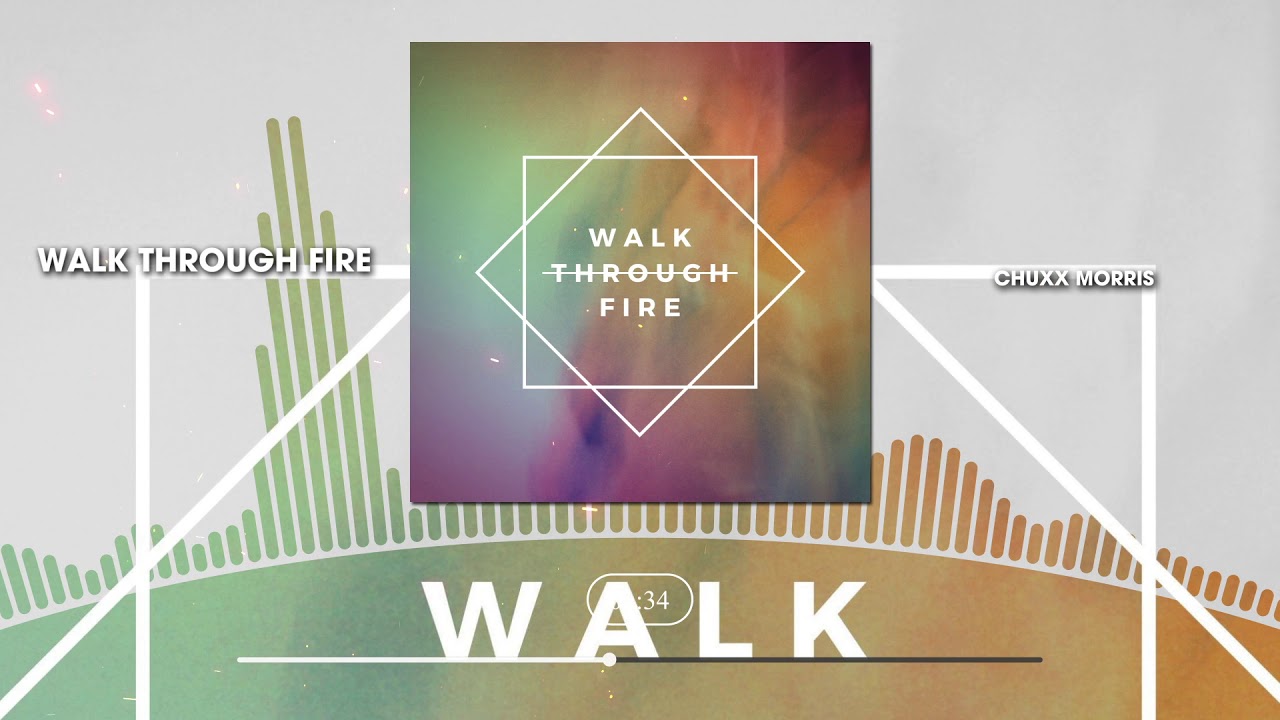 Chuxx Morris- - Walk Through Fire