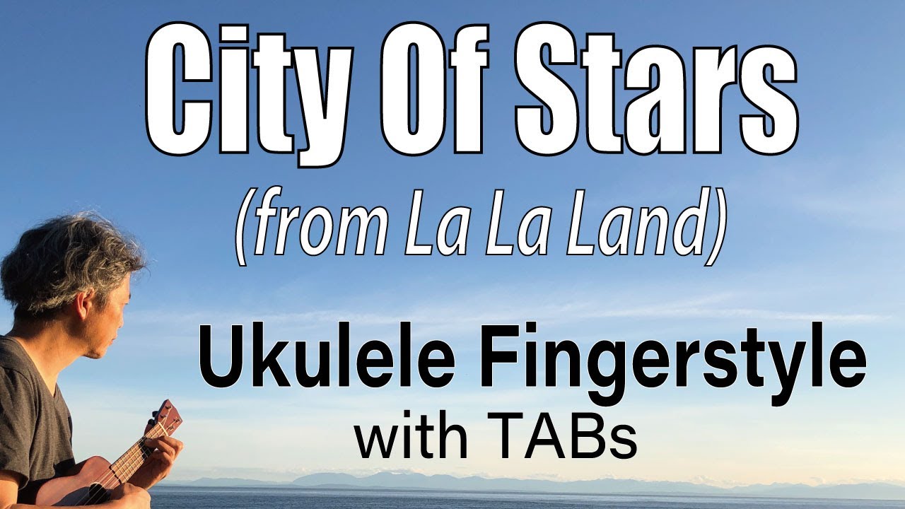 City Of Stars (from La La Land) [Ukulele Fingerstyle] Play-Along with TABs