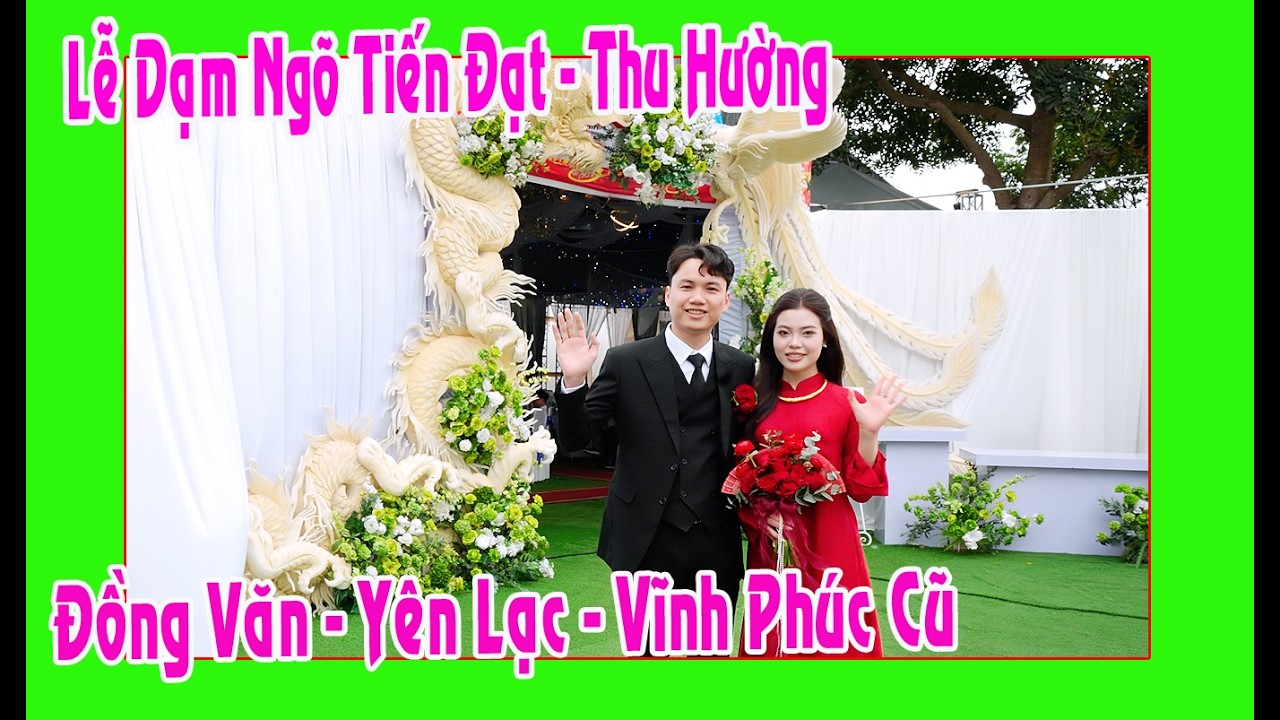 Lễ Dạm Ngõ Mừng Vu Quy Thu Hường - Tiến Đạt con gái ô bà Tân Hoa ( Đồng Văn - Vĩnh Phúc cũ )