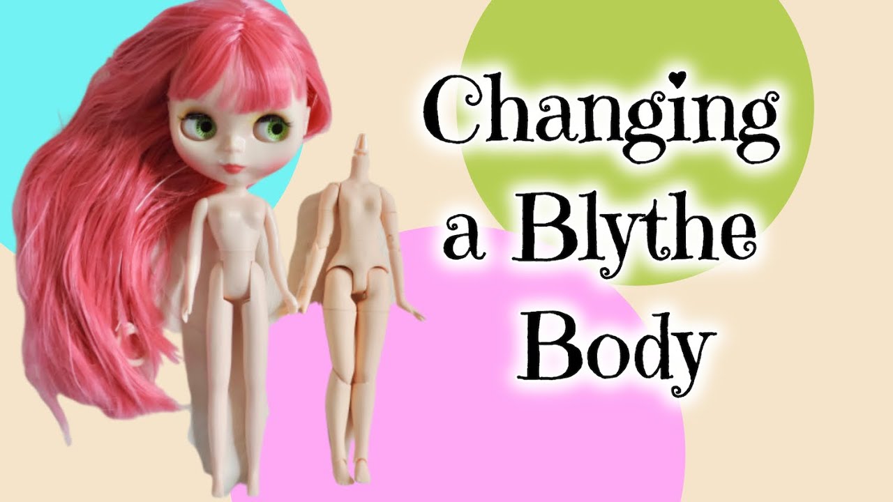 How to Change a Blythe Doll Body