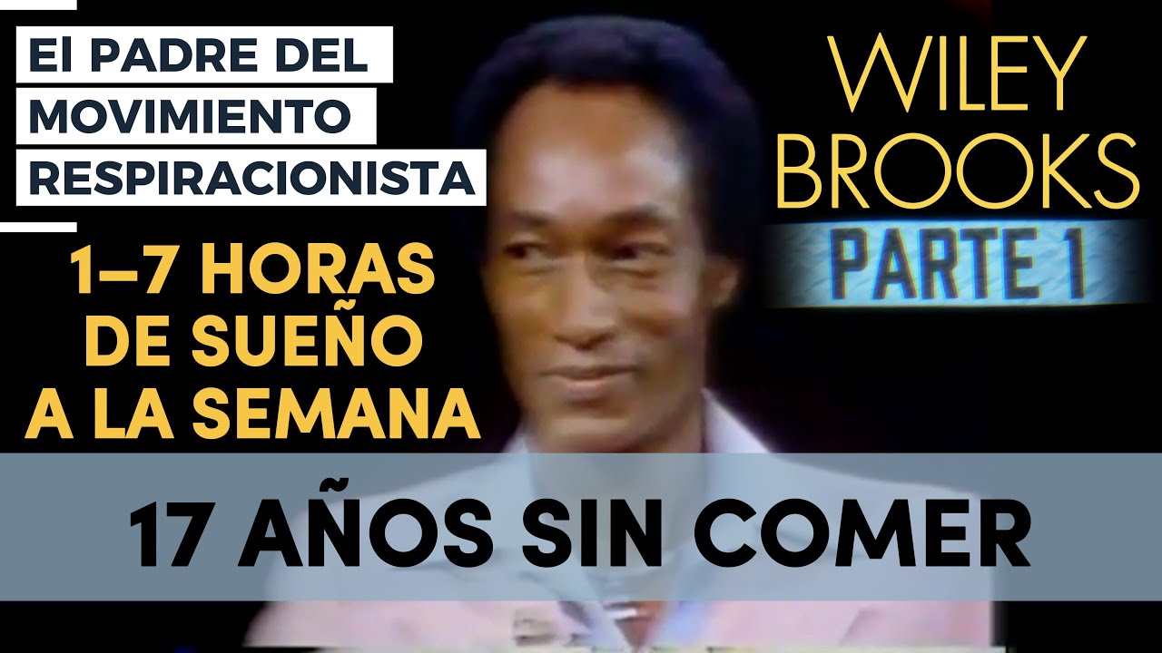 Wiley Brooks: 17 A&ntilde;os Sin Comer, 1&ndash;7 Horas de Sue&ntilde;o a la Semana | El Padre del Respiracionismo