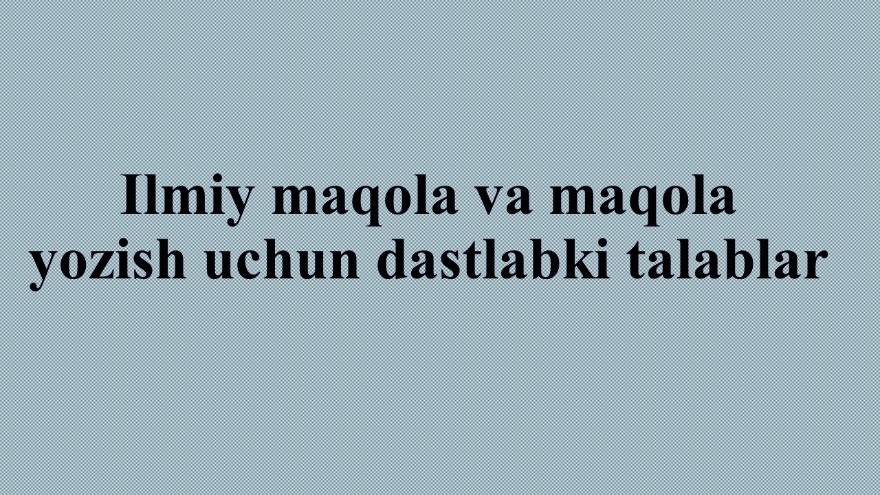 Ilmiy maqola va maqola yozish uchun dastlabki talablar