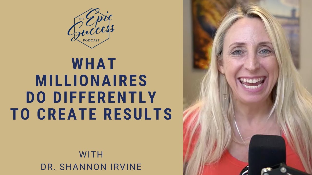 What Millionaires Do Differently To Create Results with Dr. Shannon Irvine