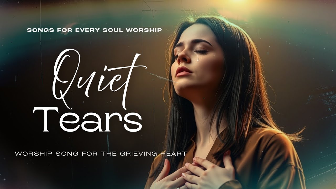 Quiet Tears | Worship Song for the Grieving Heart | Worship for the Broken and Weary