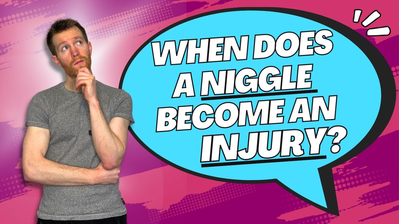 When do NIGGLES become INJURIES?