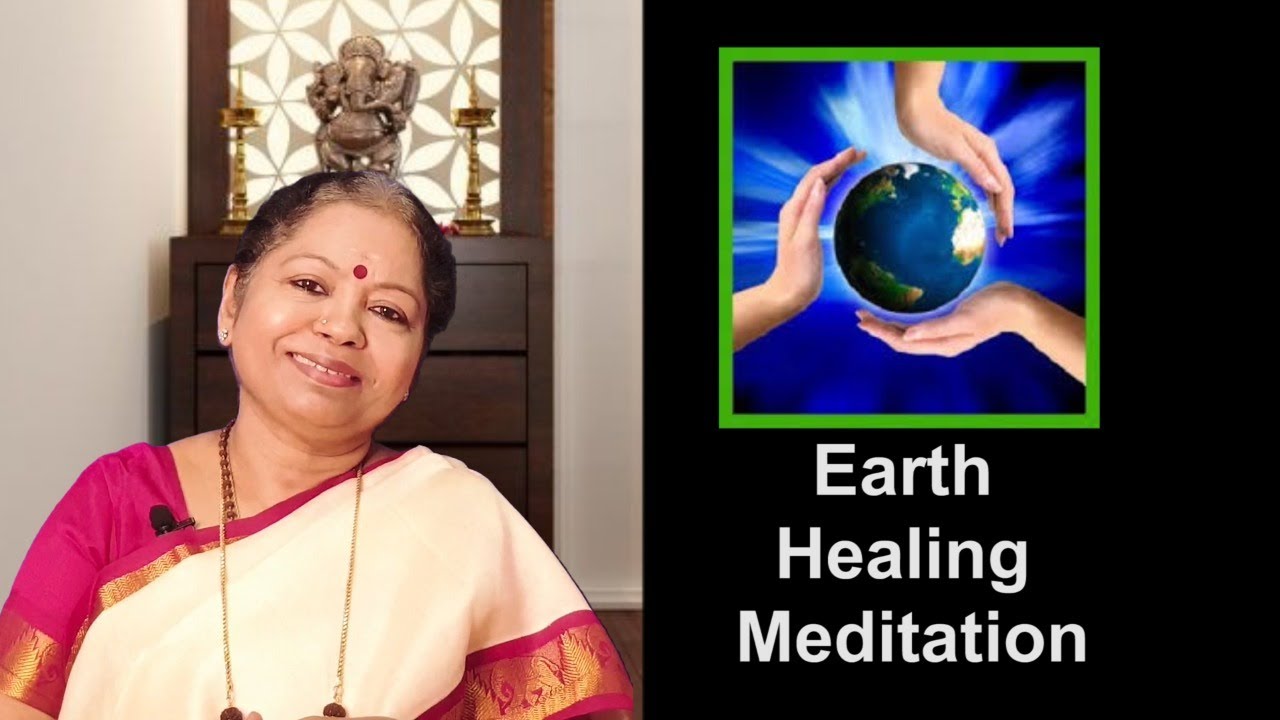 EARTH HEALING MEDITATION. Voice: Srimatha Vijayalakshmi Panthaiyan  Ph: 6379691989