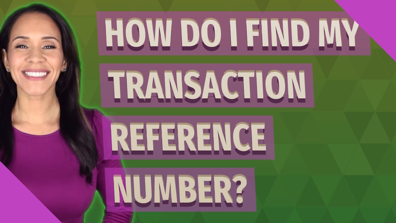 How do I find my transaction reference number?